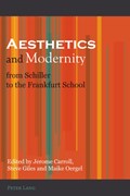 Aesthetics and Modernity from Schiller to the Frankfurt School | Carroll, Jerome ; Giles, Steve ; Oergel, Maike | 