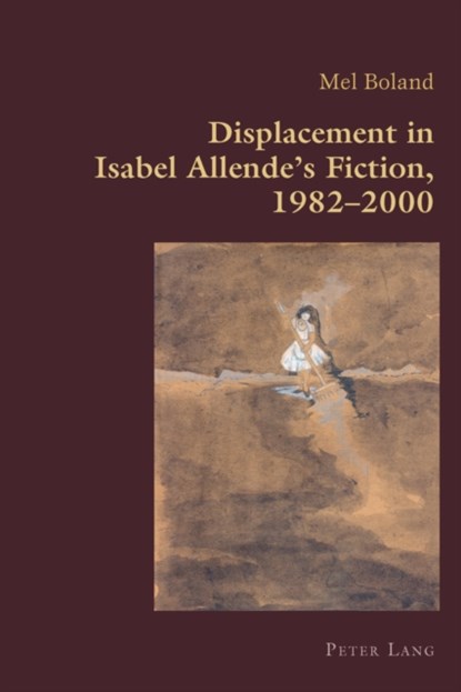 Displacement in Isabel Allende’s Fiction, 1982–2000, Mel Boland - Paperback - 9783034309325