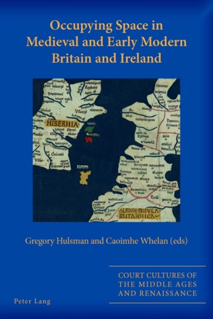 Occupying Space in Medieval and Early Modern Britain and Ireland, Gregory Hulsman ; Caoimhe Whelan - Paperback - 9783034318402