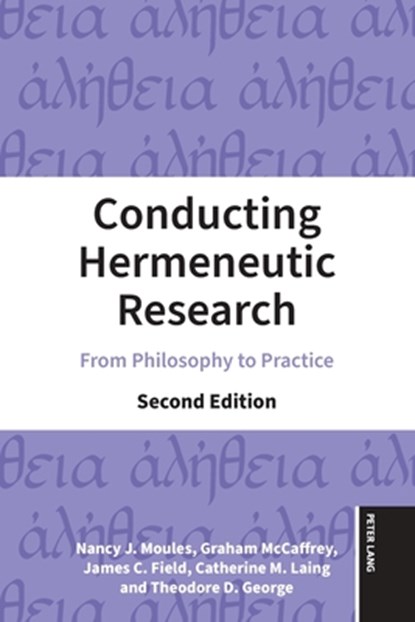 Conducting Hermeneutic Research, Nancy J. Moules ; Graham McCaffrey ; James C. Field ; Catherine M. Laing - Paperback - 9783034356114