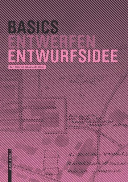 Basics Entwurfsidee, Bert Bielefeld ;  Sebastian El Khouli - Gebonden - 9783034606752
