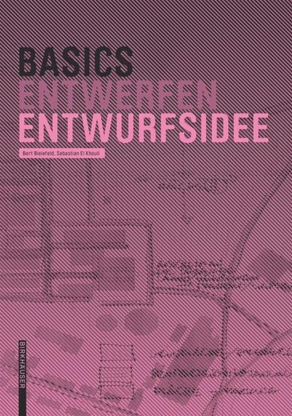 Basics Entwurfsidee, Bert Bielefeld ; Sebastian El Khouli - Gebonden - 9783034606752