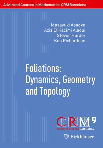 Foliations: Dynamics, Geometry and Topology, Masayuki Asaoka ; Aziz El Kacimi Alaoui ; Steven Hurder ; Ken Richardson - Paperback - 9783034808705