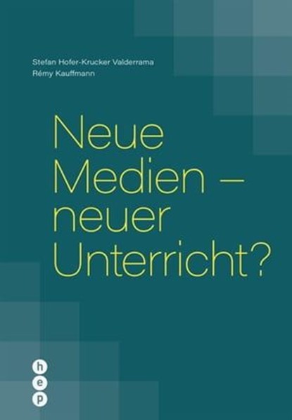 Neue Medien - neuer Unterricht? (E-Book), Stefan Hofer-Krucker Valderrama ; Rémy Kauffmann - Ebook - 9783035514889