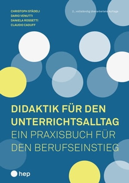 Didaktik für den Unterrichtsalltag (E-Book), Christoph Städeli ; Dario Venutti ; Daniela Rossetti (geb. Plüss) ; Claudio Caduff - Ebook - 9783035515053