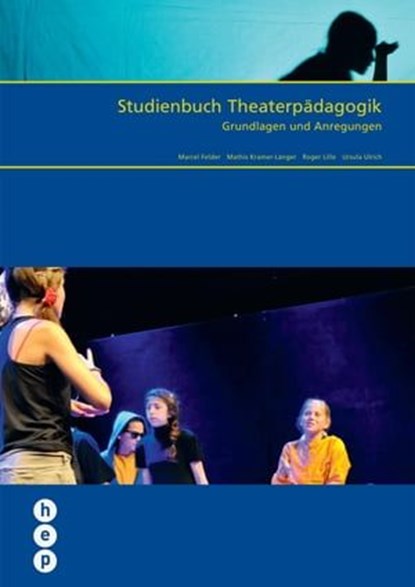 Studienbuch Theaterpädagogik (E-Book, Neuausgabe), Marcel Felder ; Mathis Kramer-Länger ; Roger Lille ; Ursula Ulrich - Ebook - 9783035515367