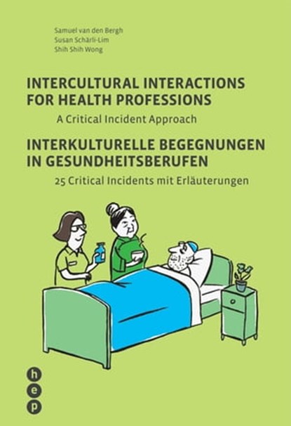Intercultural Interactions for Health Professions / Interkulturelle Begegnungen in Gesundheitsberufen (E-Book), Samuel van den Bergh ; Susan Schärli-Lim ; Shih Shih Wong - Ebook - 9783035516722