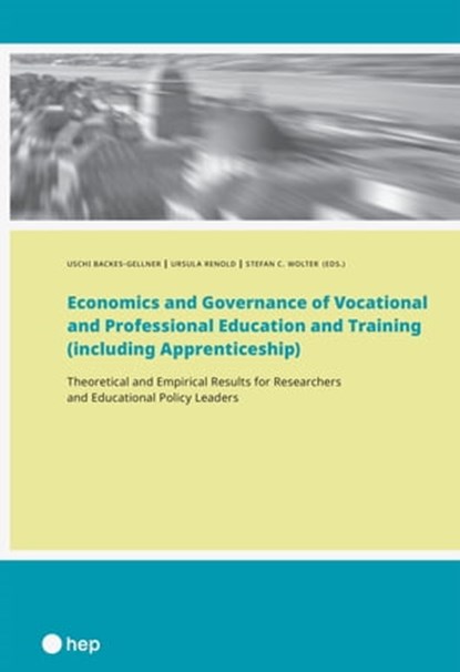 Economics and Governance of Vocational and Professional Education and Training (including Apprenticeship) (E-Book), Uschi Backes-Gellner ; Ursula Renold ; Stefan C. Wolter - Ebook - 9783035516784