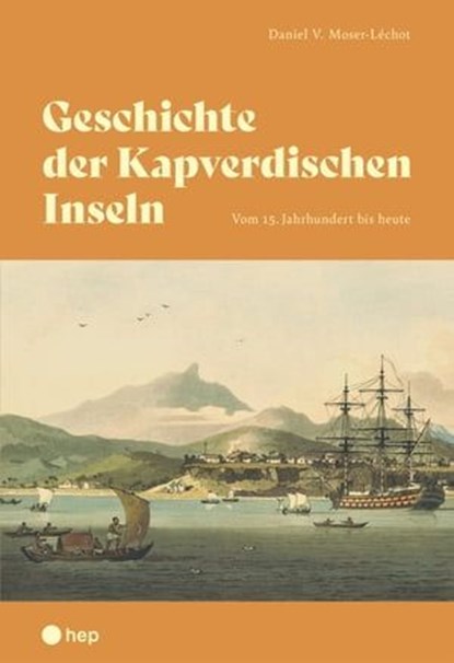 Geschichte der Kapverdischen Inseln (E-Book), Daniel Moser-Léchot - Ebook - 9783035519235