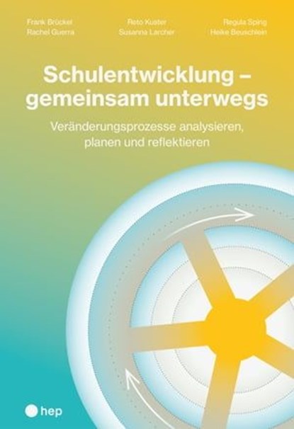 Schulentwicklung – gemeinsam unterwegs (E-Book), Frank Brückel ; Rachel Guerra ; Reto Kuster ; Susanna Larcher ; Regula Spirig ; Heike Beuschlein - Ebook - 9783035523478