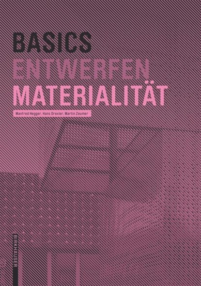 Basics Materialität, Manfred Hegger ;  Hans Drexler ;  Martin Zeumer - Paperback - 9783035603026