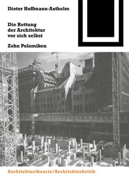 Die Rettung Der Architektur VOR Sich Selbst, HOFFMANN-AXTHELM,  Dieter - Gebonden - 9783035605242