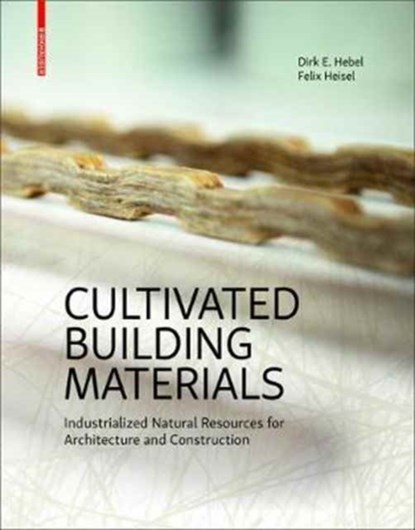 Cultivated Building Materials, Dirk E. Hebel ; Felix Heisel - Gebonden - 9783035611069