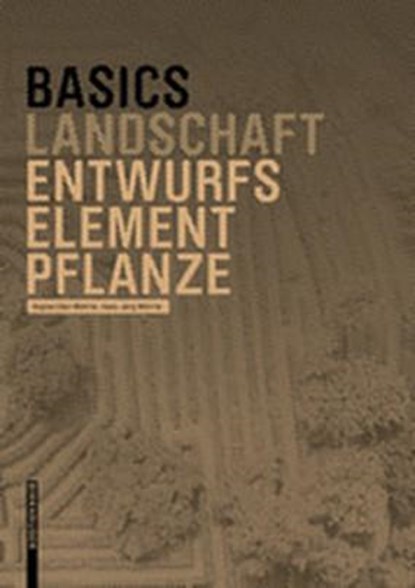 Basics Entwurfselement Pflanze, Regine Ellen Wohrle ; Hans–jorg Wohrle ; Cornelia Bott - Paperback - 9783035620092