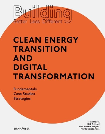 Building Better - Less - Different: Clean Energy Transition and Digital Transformation, Felix Heisel ; Dirk E. Hebel - Paperback - 9783035621174