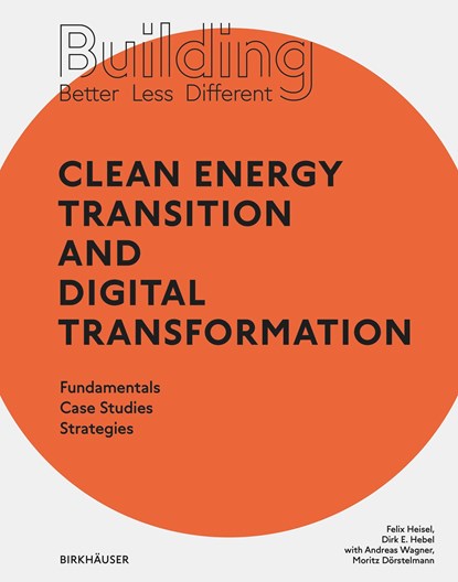 Building Better - Less - Different: Clean Energy Transition and Digital Transformation, Felix Heisel ; Dirk E. Hebel - Paperback - 9783035621174