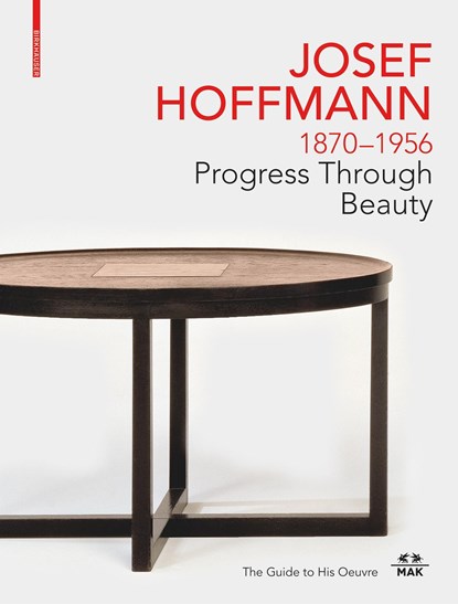 JOSEF HOFFMANN 1870-1956: Progress Through Beauty, Christoph Thun-Hohenstein ; Matthias Boeckl ; Rainald Franz ; Christian Witt-Doerring - Gebonden - 9783035622966