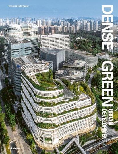 Dense+Green Urban Development, Thomas Schropfer - Gebonden - 9783035624557