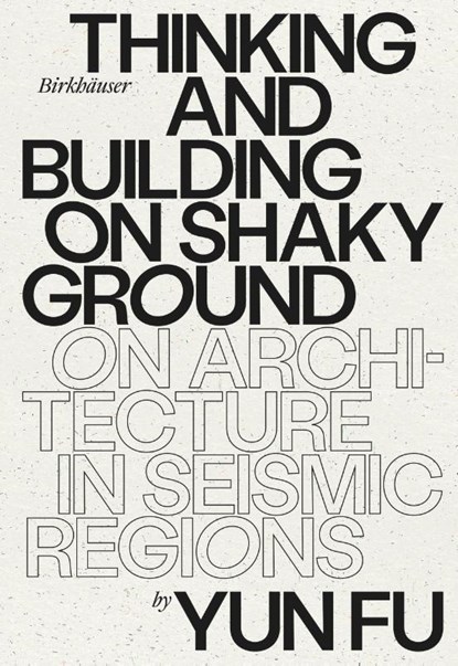 Thinking and Building on Shaky Ground, Yun Fu - Gebonden - 9783035625585