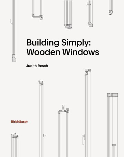 Building Simply: Wooden Windows, Judith Resch - Gebonden - 9783035625769