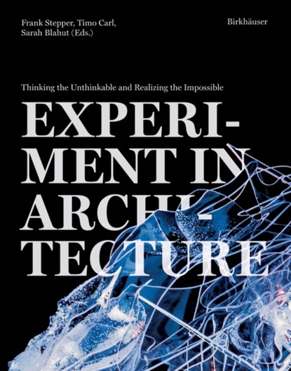 Experiment in Architecture, Frank Stepper ; Timo Carl ; Sarah Blahut - Paperback - 9783035626223