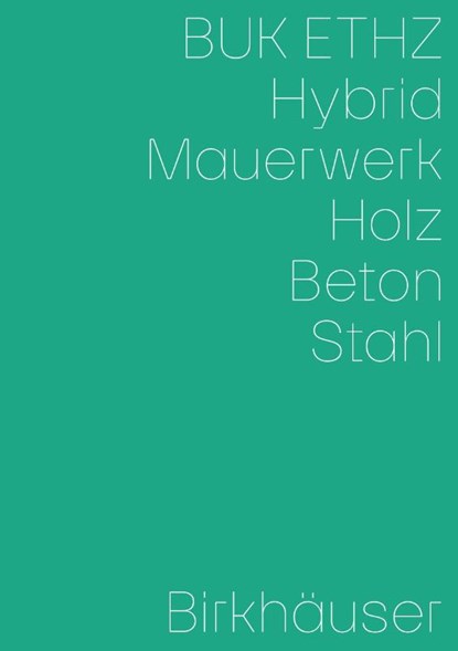 Hybrid, Mauerwerk, Beton, Holz, Stahl, Daniel Mettler ; Daniel Studer ; Irene von Meiss-Leuthold - Paperback - 9783035627442