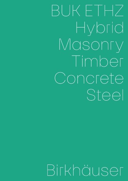 Hybrid, Masonry, Concrete, Timber, Steel, Daniel Mettler ; Daniel Studer ; Irene von Meiss-Leuthold - Paperback - 9783035627459