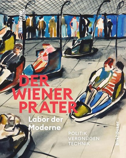 Der Wiener Prater. Labor der Moderne, Werner Michael Schwarz ; Susanne Winkler - Gebonden - 9783035628555
