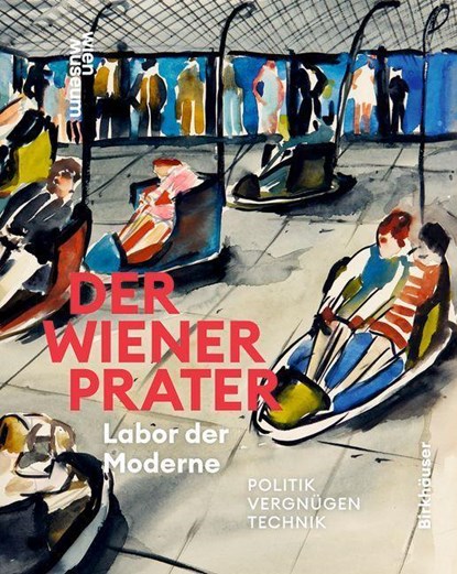 Der Wiener Prater. Labor Der Moderne, Werner Michael Schwarz ; Susanne Winkler - Gebonden - 9783035628555