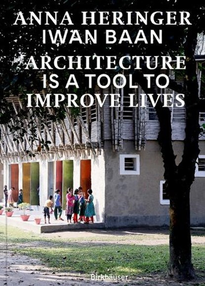 Architecture Is a Tool to Improve Lives, Anna Heringer ; Dominique Gauzin-Muller - Gebonden - 9783035628647