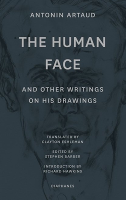 "The Human Face" and Other Writings on His Drawings, Antonin Artaud ; Stephen Barber ; Clayton Eshleman ; Richard Hawkins - Paperback - 9783035802481