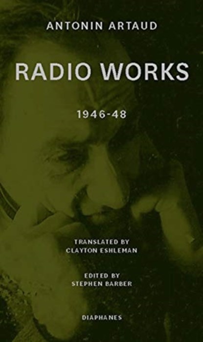 Radio Works: 1946–48, Antonin Artaud ; Stephen Barber ; Clayton Eshleman ; Ros Murray - Paperback - 9783035802504