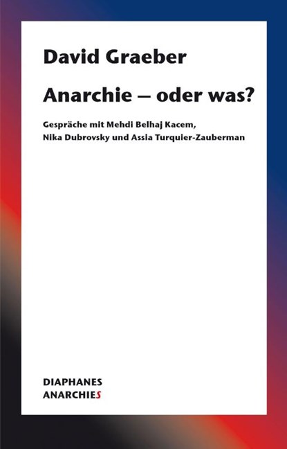 Anarchie - oder was?, David Graeber - Paperback - 9783035802764