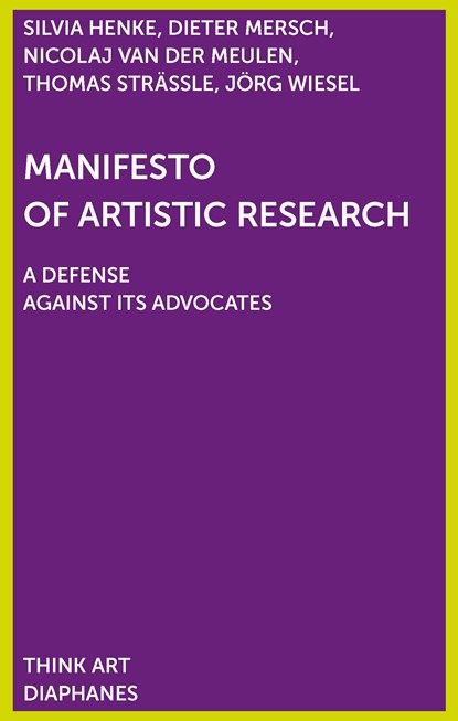 Manifest der Künstlerischen Forschung, Dieter Mersch ;  Silvia Henke ;  Thomas Strässle ;  Jörg Wiesel ;  Nicolaj van der Meulen - Paperback - 9783035802900