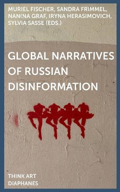 Global Narratives of Russian Disinformation, Muriel Fischer ; Sandra Frimmel ; Nanina Graf - Paperback - 9783035807868