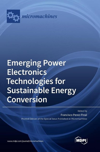 Emerging Power Electronics Technologies for Sustainable Energy Conversion, Francisco J. Perez-Pinal - Gebonden - 9783036563060