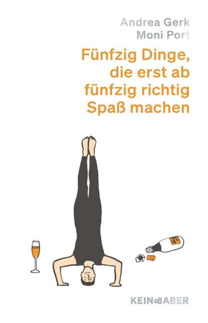 Fünfzig Dinge, die erst ab fünfzig richtig Spaß machen, Andrea Gerk ; Moni Port - Gebonden - 9783036951805