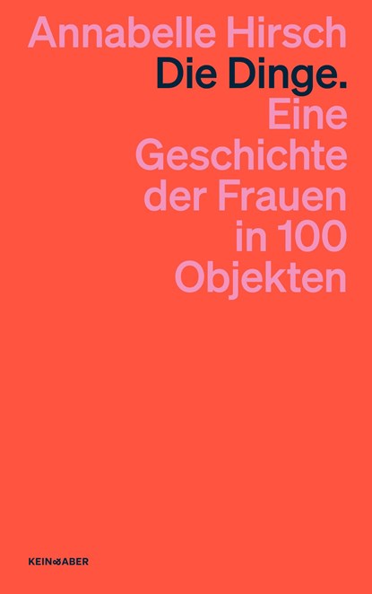 Die Dinge. Eine Geschichte der Frauen in 100 Objekten, Annabelle Hirsch - Paperback - 9783036961637