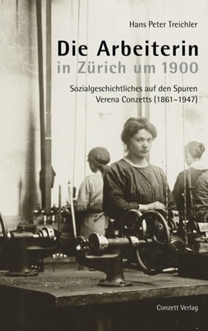 Die Arbeiterin in Zürich um 1900, Hans Peter Treichler - Ebook - 9783037600238