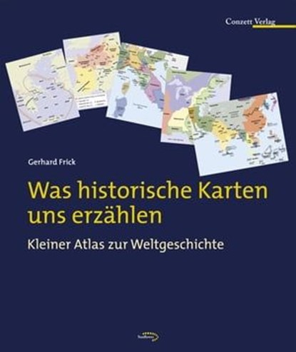 Was historische Karten uns erzählen, Gerhard Frick - Ebook - 9783037600252