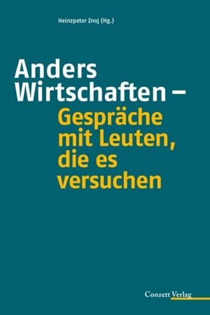 Anders Wirtschaften - Gespräche mit Leuten, die es versuchen, niet bekend - Ebook - 9783037600368