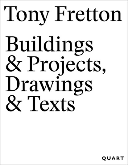 Tony Fretton – Buildings & Projects, Drawings & Texts, Tony Fretton - Gebonden - 9783037613351