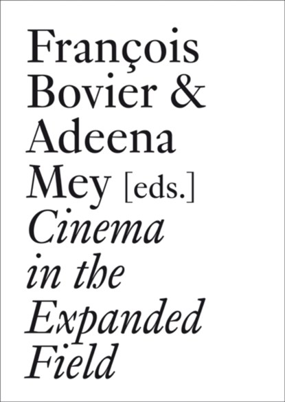 Cinema in the Expanded Field, Xavier Garcia Bardon ; Francois Bovier ; Erik Bullot ; Eric de Bruyn ; Stephanie Jeanjean ; Carlos S. Kase ; Lucy Reynolds - Paperback - 9783037644331