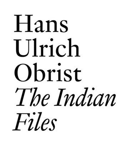 The Indian Files, Hans-Ulrich Obrist ; Jhaveri - Paperback - 9783037645000
