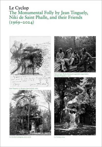 Le Cyclop: A Monumental Folly by Tinguely, Saint Phalle, and Their Artist Friends, Aude Bodet ; Clement Dirie - Paperback - 9783037646069