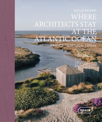 Where Architects Stay at the Atlantic Ocean: France, Portugal, Spain, Sibylle Kramer - Gebonden - 9783037682975