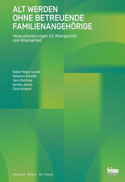 Alt werden ohne betreuende Familienangehörige, Isabel Heger-Laube ; Rebecca Durollet ; Yann Bochsler ; Sandra Janett - Paperback - 9783037773017