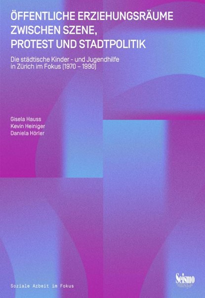 Öffentliche Erziehungsräume zwischen Szene, Protest und Stadtpolitik, Gisela Hauss ; Kevin Heiniger - Paperback - 9783037773130