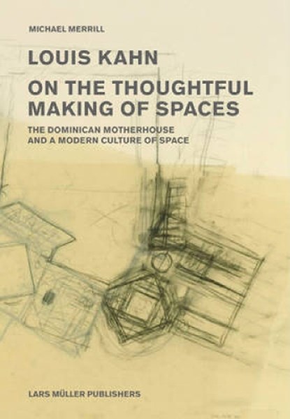 Louis Kahn: on the Thoughtful Making of Spaces, Michael Merrill - Paperback - 9783037782200