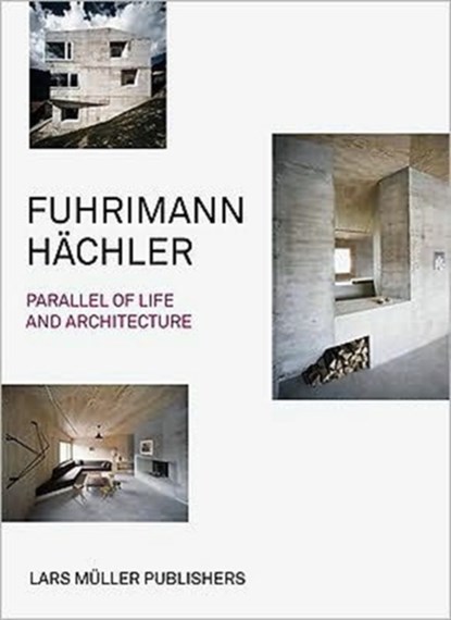 Fuhrimann Hachler: Parallel of Life and Architecture, Andreas Fuhrimann ; Gabrielle Hachler - Paperback - 9783037782408